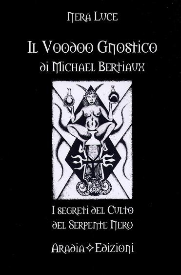 Il Voodoo Gnostico di Michael Bertiaux Il Voodoo Gnostico di Michael Bertiaux